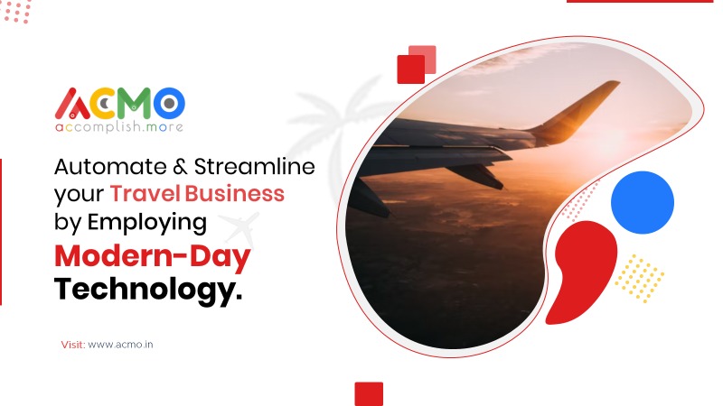 Automate and streamline your travel business by employing modern-day technology