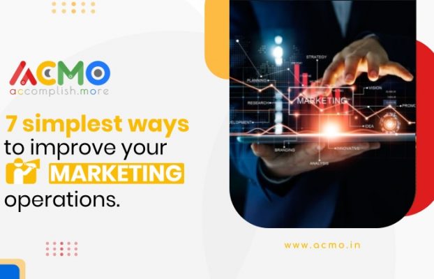 7 simplest ways to improve your marketing operations