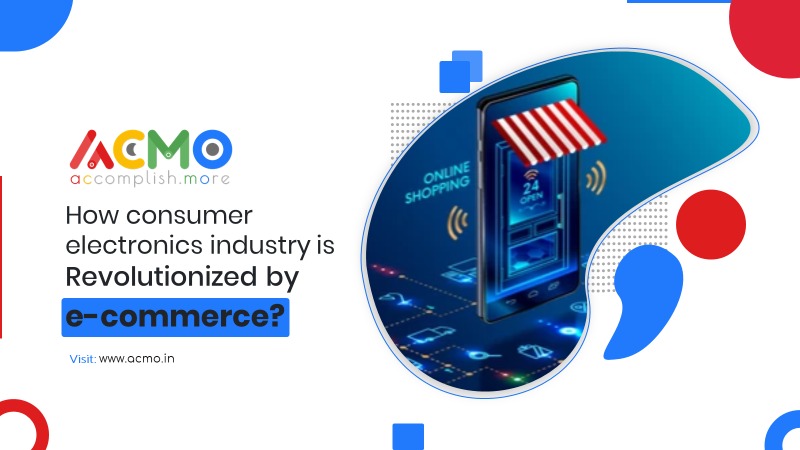 How consumer electronics industry is revolutionised by e-commerce?