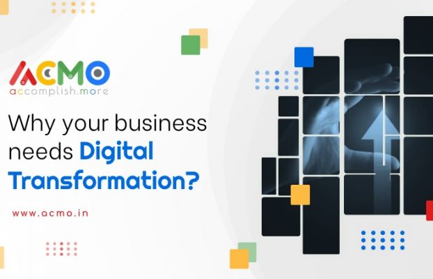 Why your business needs Digital Transformation?