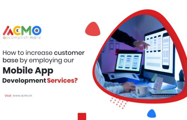 How to increase customer base by employing our mobile app development services?