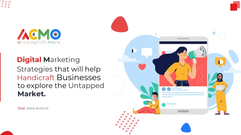 Digital Marketing Strategies that will help handicraft businesses to explore the untapped market