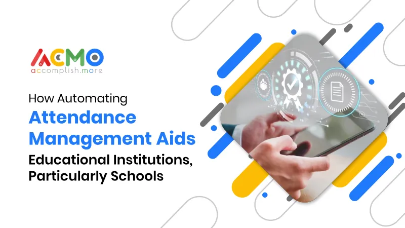How Automating Attendance Management Aids Educational Institutions, Particularly Schools