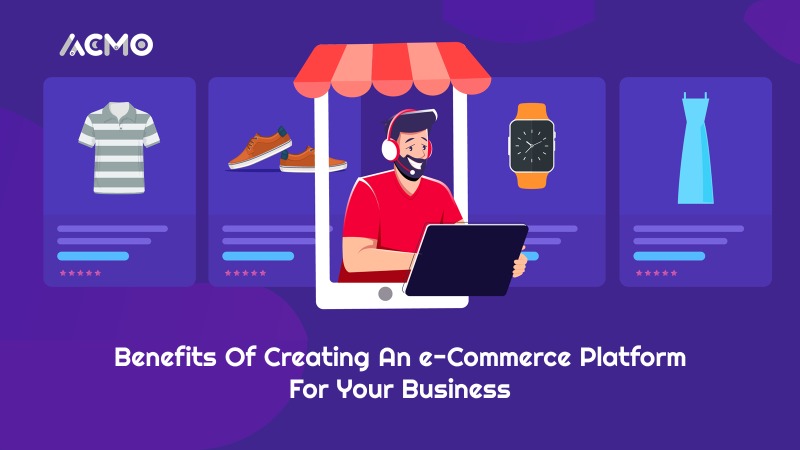 Benefits of creating an e-commerce platform for your Business?