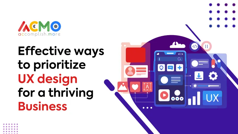 Effective ways to prioritize UX design for a thriving Business