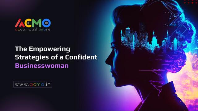 The Empowering Strategies of a Confident Businesswoman