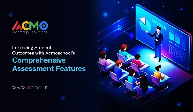 Improving Student Outcomes with Acmoschool’s Comprehensive Assessment Features