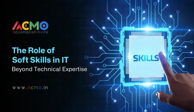 The Role of Soft Skills in IT: Beyond Technical Expertise