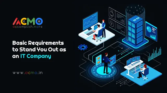 Basic Requirements To Stand Out As An IT Company