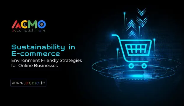 Sustainability in E-commerce: Environment-Friendly Strategies for Online Businesses