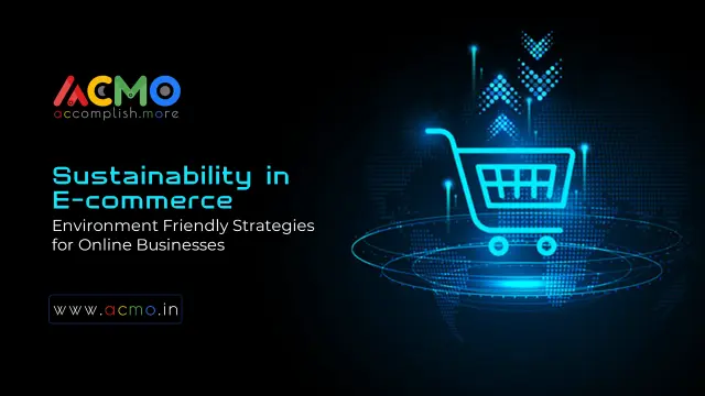 Sustainability in E-commerce: Environment-Friendly Strategies for Online Businesses